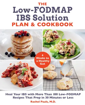 The Low-Fodmap Ibs Solution Plan and Cookbook: Wylecz swoje jelita dzięki ponad 100 przepisom o niskiej zawartości węglowodanów, które można przygotować w 30 minut lub mniej - The Low-Fodmap Ibs Solution Plan and Cookbook: Heal Your Ibs with More Than 100 Low-Fodmap Recipes That Prep in 30 Minutes or Less