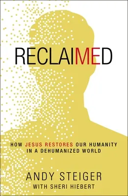Odzyskane: Jak Jezus przywraca nam człowieczeństwo w zdehumanizowanym świecie - Reclaimed: How Jesus Restores Our Humanity in a Dehumanized World
