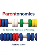 Parentonomics: Tata ekonomista patrzy na rodzicielstwo - Parentonomics: An Economist Dad Looks at Parenting