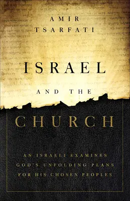 Izrael i Kościół: Izraelczyk przygląda się Bożym planom dla Jego wybranych narodów - Israel and the Church: An Israeli Examines God's Unfolding Plans for His Chosen Peoples