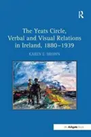 Krąg Yeatsa, relacje werbalne i wizualne w Irlandii, 1880-1939 - The Yeats Circle, Verbal and Visual Relations in Ireland, 1880 1939