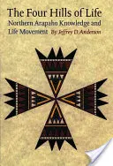 Cztery wzgórza życia: Wiedza i ruch życiowy północnych Arapaho - The Four Hills of Life: Northern Arapaho Knowledge and Life Movement