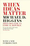 Kiedy idee mają znaczenie: Przemówienia dla etycznej republiki - When Ideas Matter: Speeches for an Ethical Republic