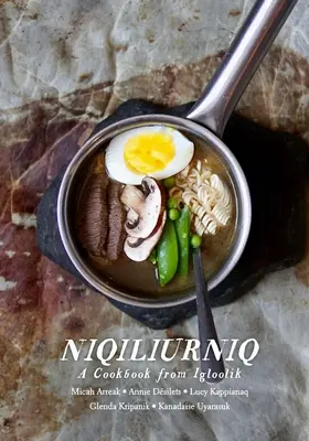 Niqiliurniq: Książka kucharska z Igloolik - Niqiliurniq: A Cookbook from Igloolik