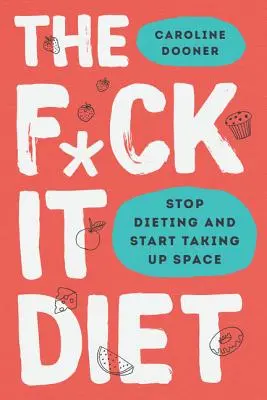 Dieta F*ck It: Jedzenie powinno być łatwe - The F*ck It Diet: Eating Should Be Easy