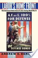 Labor's Home Front: Amerykańska Federacja Pracy podczas II wojny światowej - Labor's Home Front: The American Federation of Labor During World War II