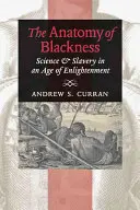 Anatomia czerni: Nauka i niewolnictwo w epoce oświecenia - The Anatomy of Blackness: Science & Slavery in an Age of Enlightenment