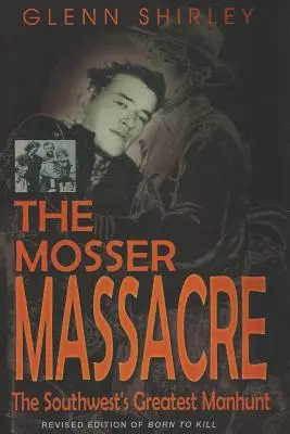 The Mosser Massacre: Największa obława na południowym zachodzie - The Mosser Massacre: The Southwest's Greatest Manhunt