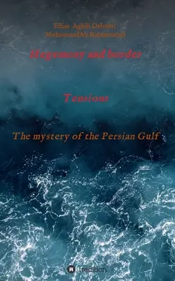 Hegemonia i napięcia graniczne: Tajemnica Zatoki Perskiej - Hegemony and border tensions: The mystery of the Persian Gulf