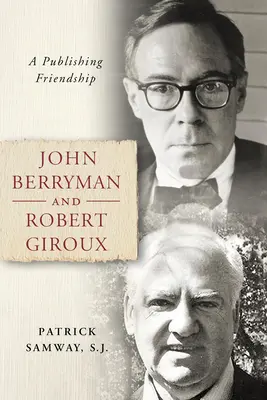 John Berryman i Robert Giroux: przyjaźń wydawnicza - John Berryman and Robert Giroux: A Publishing Friendship