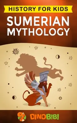 Mitologia sumeryjska: historia dla dzieci: Porywający przewodnik po starożytnej historii Sumerów, sumeryjskich mitach o sumeryjskich bogach, boginiach i potworach. - Sumerian Mythology: History for kids: A captivating guide to ancient Sumerian history, Sumerian myths of Sumerian Gods, Goddesses, and Mon