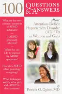 100 pytań i odpowiedzi na temat zespołu nadpobudliwości psychoruchowej z deficytem uwagi u kobiet i dziewcząt - 100 Questions & Answers about Attention Deficit Hyperactivity Disorder (Adhd) in Women and Girls