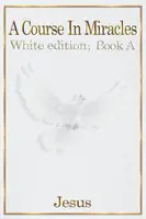 Kurs cudów: białe wydanie książki A - A Course in Miracles: white edition book A