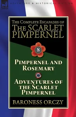 Kompletne eskapady Szkarłatnego Pimpernela: Tom 8 - Pimpernel i Rosemary & Przygody Szkarłatnego Pimpernela - The Complete Escapades of The Scarlet Pimpernel: Volume 8-Pimpernel and Rosemary & Adventures of the Scarlet Pimpernel