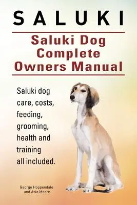 Saluki. Kompletna instrukcja obsługi psa rasy Saluki. Książka Saluki na temat opieki, kosztów, karmienia, pielęgnacji, zdrowia i szkolenia. - Saluki. Saluki Dog Complete Owners Manual. Saluki book for care, costs, feeding, grooming, health and training.