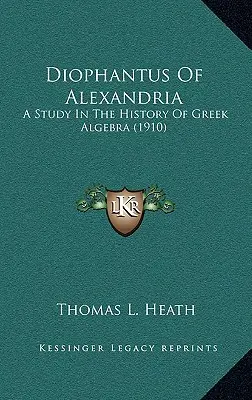 Diofant z Aleksandrii: Studium z historii greckiej algebry (1910) - Diophantus Of Alexandria: A Study In The History Of Greek Algebra (1910)