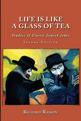 Życie jest jak szklanka herbaty: Studia nad klasycznymi żydowskimi dowcipami (wydanie drugie) - Life is Like a Glass of Tea: Studies of Classic Jewish Jokes (Second Edition)