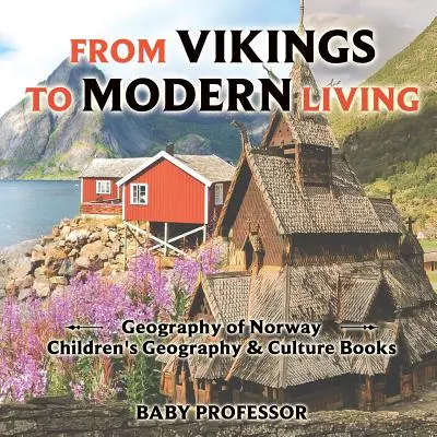 Od wikingów do współczesności: Geografia Norwegii - książki dla dzieci o geografii i kulturze - From Vikings to Modern Living: Geography of Norway - Children's Geography & Culture Books