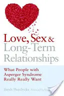 Miłość, seks i długotrwałe związki: Czego naprawdę pragną osoby z zespołem Aspergera - Love, Sex and Long-Term Relationships: What People with Asperger Syndrome Really Really Want