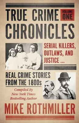 Kroniki prawdziwej zbrodni: Seryjni mordercy, wyjęci spod prawa i sprawiedliwość ... Prawdziwe historie kryminalne z 1800 roku - True Crime Chronicles: Serial Killers, Outlaws, And Justice ... Real Crime Stories From The 1800s