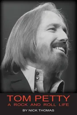 Tom Petty: Rock And Roll Life - Tom Petty: A Rock And Roll Life