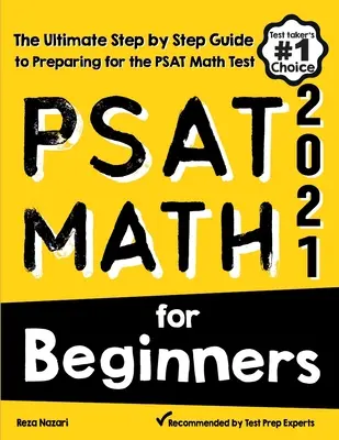 Matematyka PSAT dla początkujących: Kompletny przewodnik krok po kroku przygotowujący do testu matematycznego PSAT - PSAT Math for Beginners: The Ultimate Step by Step Guide to Preparing for the PSAT Math Test