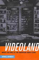 Videoland: Kultura filmowa i amerykański sklep wideo - Videoland: Movie Culture and the American Video Store