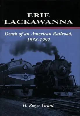 Erie Lackawanna: Śmierć amerykańskiej kolei, 1938-1992 - Erie Lackawanna: The Death of an American Railroad, 1938-1992