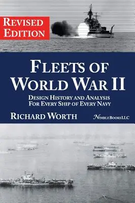 Floty II wojny światowej: Historia projektowania i analiza każdego okrętu każdej marynarki wojennej (wydanie poprawione) - Fleets of World War II: Design History and Analysis for Every Ship of Every Navy (Revised Edition)