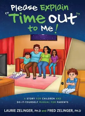 Wyjaśnij mi, proszę, czas wolny: historia dla dzieci i podręcznik „zrób to sam” dla rodziców - Please Explain Time Out to Me: A Story for Children and Do-it-Yourself Manual for Parents