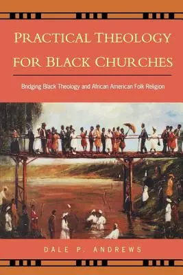 Teologia praktyczna dla czarnych kościołów: Pomost między czarną teologią a afroamerykańską religią ludową - Practical Theology for Black Churches: Bridging Black Theology and African American Folk Religion