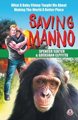 Ratując Manno: Czego mały szympans nauczył mnie o ulepszaniu świata - Saving Manno: What a Baby Chimp Taught Me About Making the World a Better Place