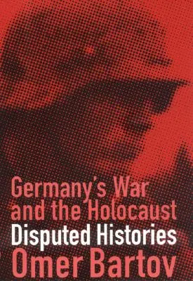 Niemiecka wojna i Holokaust: Sporne historie - Germany's War and the Holocaust: Disputed Histories