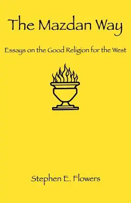 Droga Mazdana: Eseje o dobrej religii dla Zachodu - The Mazdan Way: Essays on the Good Religion for the West