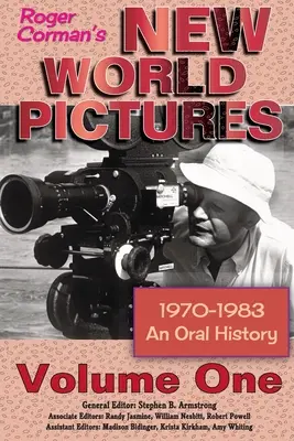New World Pictures Rogera Cormana (1970-1983): Historia mówiona, tom 1 - Roger Corman's New World Pictures (1970-1983): An Oral History Volume 1