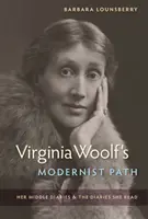 Modernistyczna ścieżka Virginii Woolf: jej środkowe dzienniki i dzienniki, które czytała - Virginia Woolf's Modernist Path: Her Middle Diaries and the Diaries She Read
