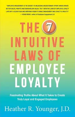 7 intuicyjnych praw lojalności pracowników: Fascynujące prawdy o tym, czego potrzeba, aby stworzyć prawdziwie lojalnych i zaangażowanych pracowników - The 7 Intuitive Laws of Employee Loyalty: Fascinating Truths About What It Takes to Create Truly Loyal and Engaged Employees