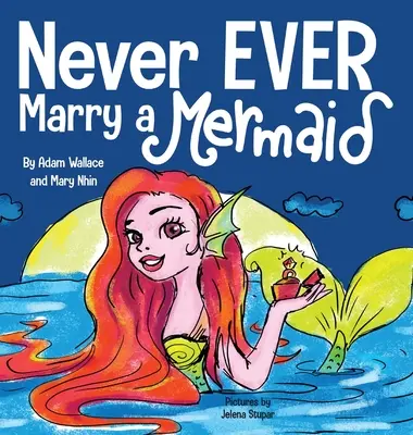 Nigdy przenigdy nie poślubiaj syreny - Never EVER Marry a Mermaid