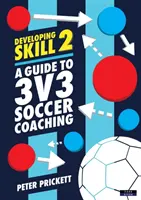 Rozwijanie umiejętności 2: Przewodnik dla trenerów piłki nożnej 3v3 - Developing Skill 2: A Guide to 3v3 Soccer Coaching