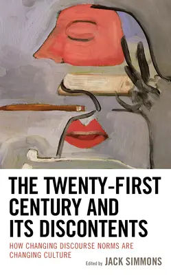 Dwudziesty pierwszy wiek i jego niezadowolenie: Jak zmieniające się normy dyskursu zmieniają kulturę - The Twenty-First Century and Its Discontents: How Changing Discourse Norms are Changing Culture