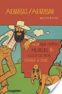 Arkansas/Arkansaw: How Bear Hunters, Hillbillies, and Good Ol' Boys Defined a State (Jak łowcy niedźwiedzi, górale i dobrzy chłopcy zdefiniowali stan) - Arkansas/Arkansaw: How Bear Hunters, Hillbillies, and Good Ol' Boys Defined a State