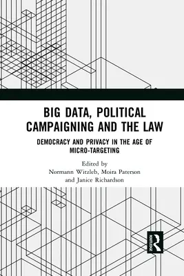 Big Data, kampanie polityczne i prawo: Demokracja i prywatność w erze mikrotargetowania - Big Data, Political Campaigning and the Law: Democracy and Privacy in the Age of Micro-Targeting
