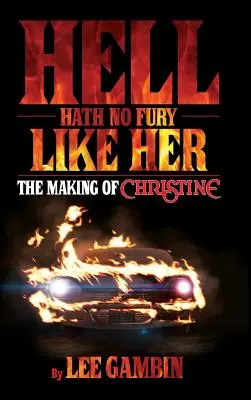 Piekło nie ma wściekłości jak ona: tworzenie Christine (twarda oprawa) - Hell Hath No Fury Like Her: The Making of Christine (hardback)