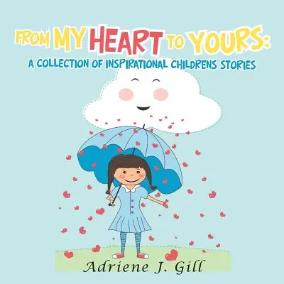 Z mojego serca dla twojego: zbiór inspirujących opowiadań dla dzieci - From My Heart to Yours: a Collection of Inspirational Childrens Stories