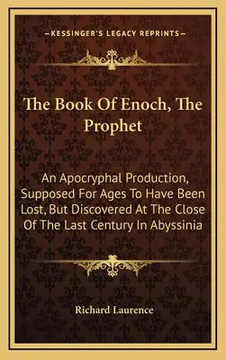 Księga Enocha, proroka: A Apocryphal Production, Supposed for Ages to Have Lost, But Discovered at the Close of the Last Century in Abys - The Book of Enoch, the Prophet: An Apocryphal Production, Supposed for Ages to Have Been Lost, But Discovered at the Close of the Last Century in Abys