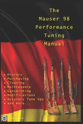 Podręcznik tuningu wydajności Mauser 98: Porady rusznikarskie dotyczące modyfikacji karabinu Mauser 98 - The Mauser 98 Performance Tuning Manual: Gunsmithing tips for modifying your Mauser 98 rifle