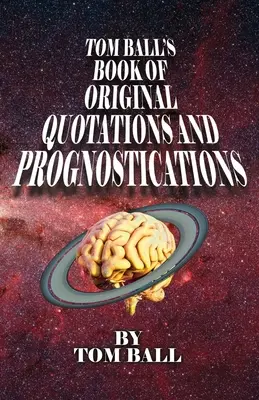 Księga oryginalnych cytatów i prognoz Toma Balla - Tom Ball's Book of Original Quotations and Prognostications