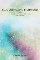 Podstawowe techniki doradztwa: Zestaw narzędzi dla początkującego terapeuty - Basic Counseling Techniques: A Beginning Therapist's Toolkit
