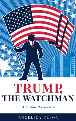 Trump, The Watchman: Latynoska perspektywa - Trump, The Watchman: A Latina Perspective