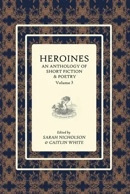 Antologia bohaterek: Antologia krótkiej fikcji i poezji: Vol 3 - Heroines Anthology: An Anthology of Short Fiction and Poetry: Vol 3